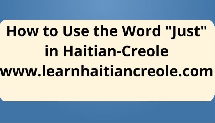how to use the word just properly in haitian creole